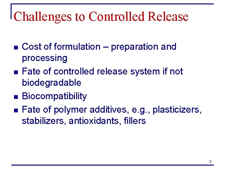 Challenges to Controlled Release n n Cost of formulation – preparation and processing Fate