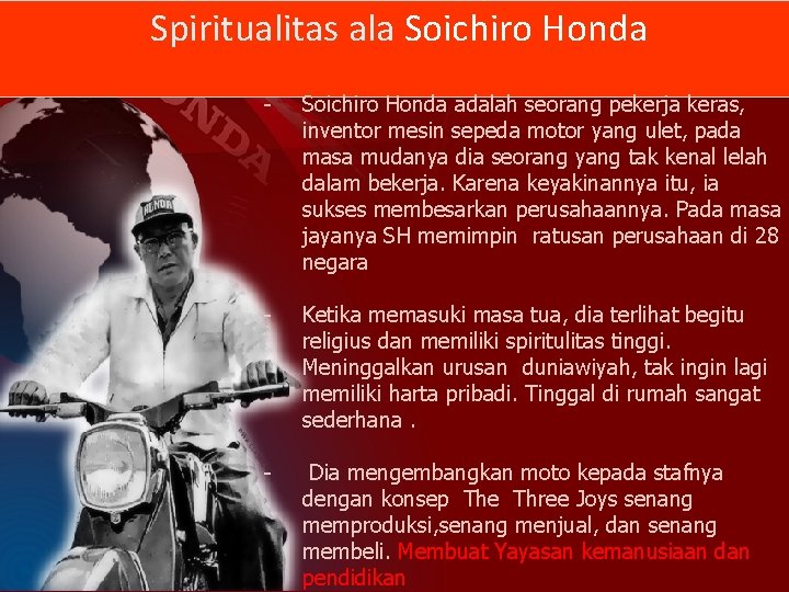 Spiritualitas ala Soichiro Honda - Soichiro Honda adalah seorang pekerja keras, inventor mesin sepeda