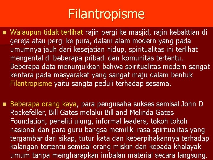 Filantropisme n Walaupun tidak terlihat rajin pergi ke masjid, rajin kebaktian di gereja atau