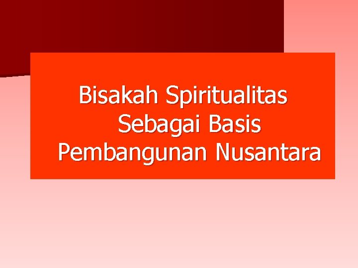 Bisakah Spiritualitas Sebagai Basis Pembangunan Nusantara 