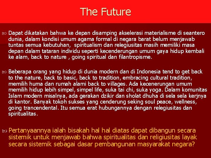The Future Dapat dikatakan bahwa ke depan disamping akselerasi materialisme di seantero dunia, dalam