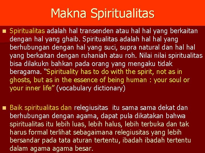 Makna Spiritualitas n Spiritualitas adalah hal transenden atau hal yang berkaitan dengan hal yang