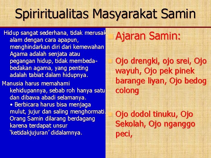 Spiriritualitas Masyarakat Samin Ajaran Samin: Hidup sangat sederhana, tidak merusak n alam dengan cara