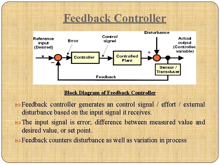 Feedback Controller Block Diagram of Feedback Controller Feedback controller generates an control signal /