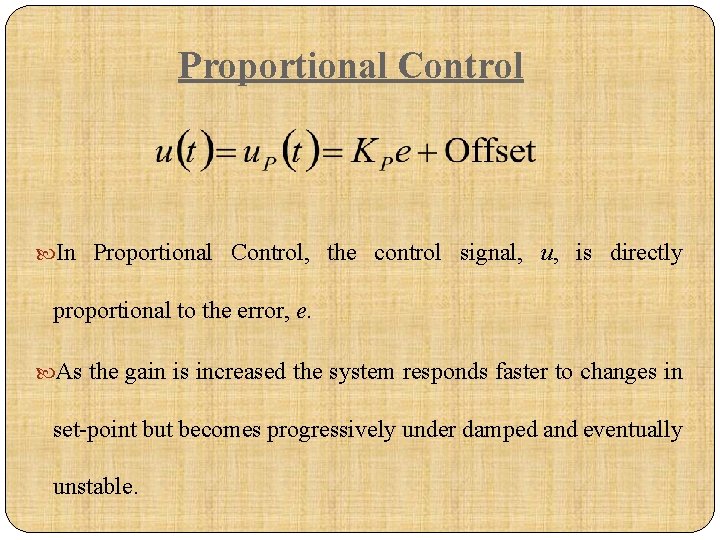 Proportional Control In Proportional Control, the control signal, u, is directly proportional to the