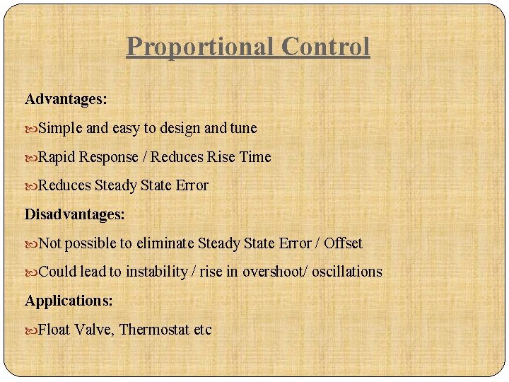 Proportional Control Advantages: Simple and easy to design and tune Rapid Response / Reduces