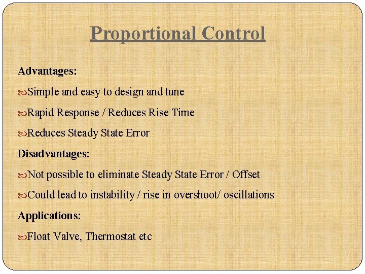 Proportional Control Advantages: Simple and easy to design and tune Rapid Response / Reduces