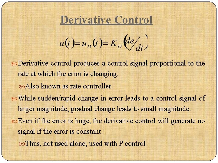 Derivative Control Derivative control produces a control signal proportional to the rate at which