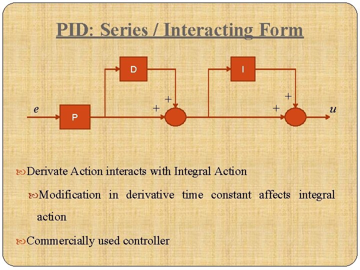 PID: Series / Interacting Form D e P I + + u Derivate Action