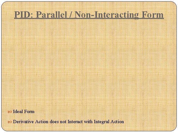 PID: Parallel / Non-Interacting Form Ideal Form Derivative Action does not Interact with Integral