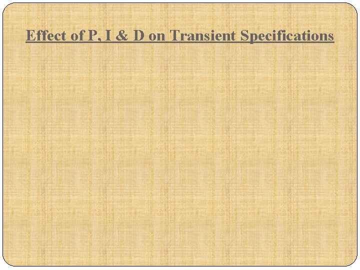 Effect of P, I & D on Transient Specifications 