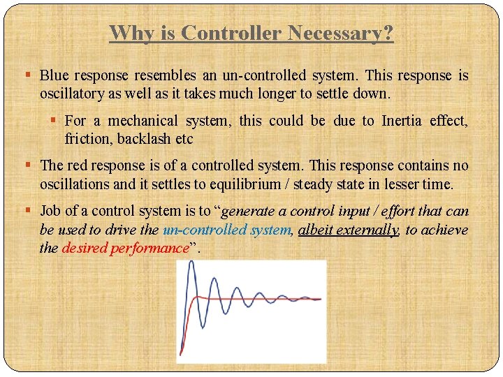 Why is Controller Necessary? § Blue response resembles an un-controlled system. This response is