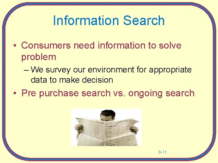 Information Search • Consumers need information to solve problem – We survey our environment