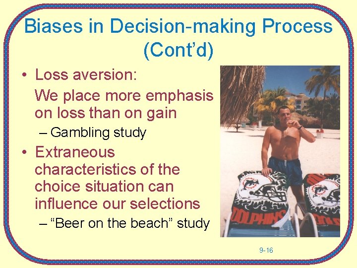 Biases in Decision-making Process (Cont’d) • Loss aversion: We place more emphasis on loss