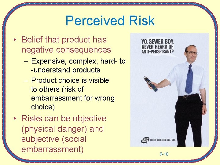 Perceived Risk • Belief that product has negative consequences – Expensive, complex, hard- to