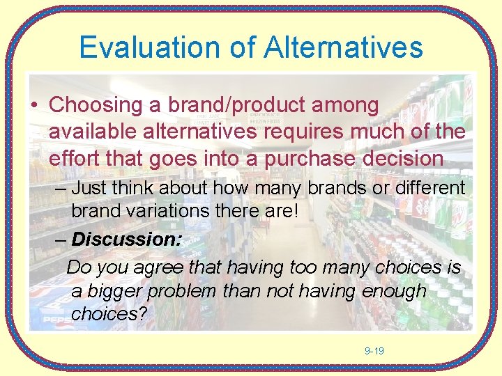 Evaluation of Alternatives • Choosing a brand/product among available alternatives requires much of the