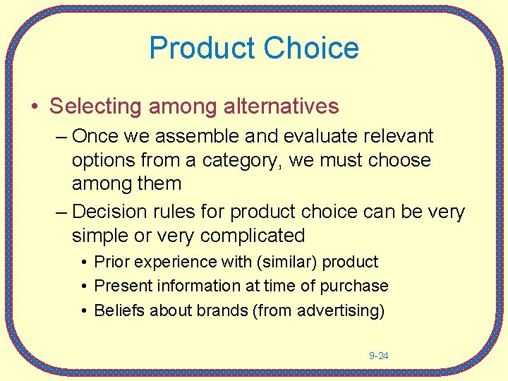 Product Choice • Selecting among alternatives – Once we assemble and evaluate relevant options