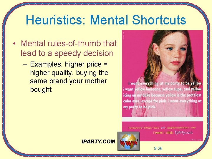 Heuristics: Mental Shortcuts • Mental rules-of-thumb that lead to a speedy decision – Examples: