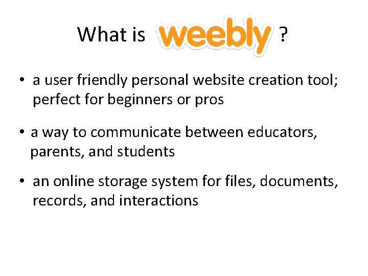 What is ? • a user friendly personal website creation tool; perfect for beginners