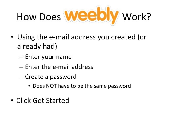 How Does Work? • Using the e-mail address you created (or already had) –