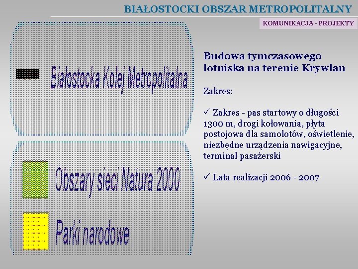 BIAŁOSTOCKI OBSZAR METROPOLITALNY KOMUNIKACJA - PROJEKTY Budowa tymczasowego lotniska na terenie Krywlan Zakres: ü