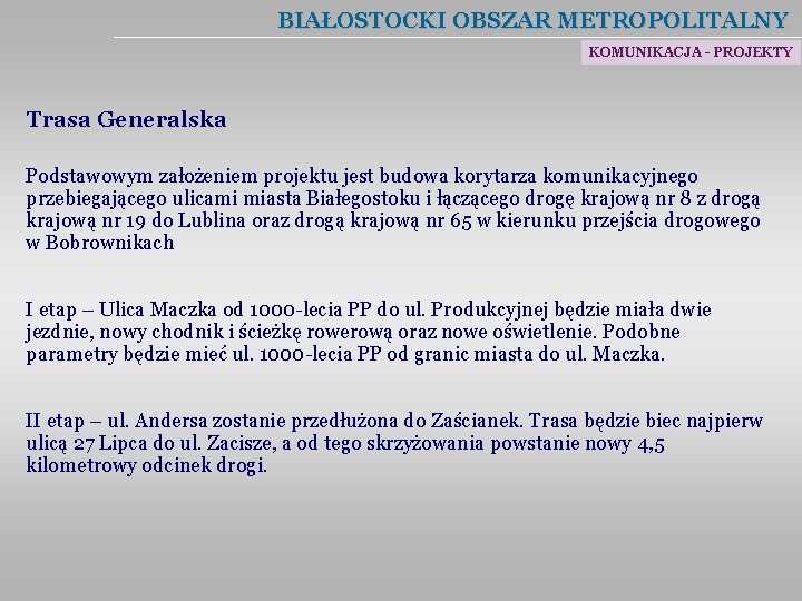 BIAŁOSTOCKI OBSZAR METROPOLITALNY KOMUNIKACJA - PROJEKTY Trasa Generalska Podstawowym założeniem projektu jest budowa korytarza