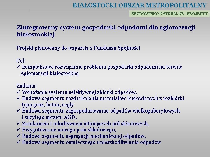 BIAŁOSTOCKI OBSZAR METROPOLITALNY ŚRODOWISKO NATURALNE - PROJEKTY Zintegrowany system gospodarki odpadami dla aglomeracji białostockiej