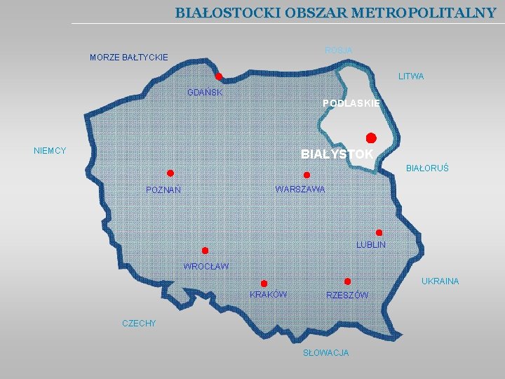 BIAŁOSTOCKI OBSZAR METROPOLITALNY ROSJA MORZE BAŁTYCKIE LITWA GDAŃSK PODLASKIE NIEMCY BIAŁYSTOK BIAŁORUŚ WARSZAWA POZNAŃ