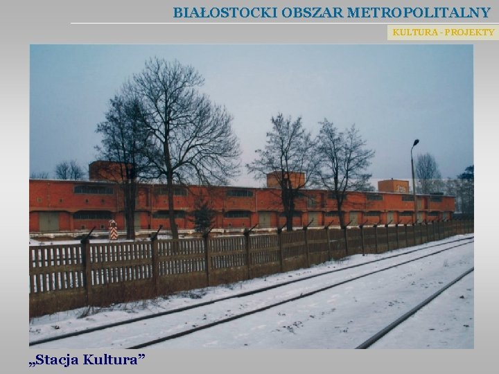 BIAŁOSTOCKI OBSZAR METROPOLITALNY KULTURA - PROJEKTY „Stacja Kultura” 