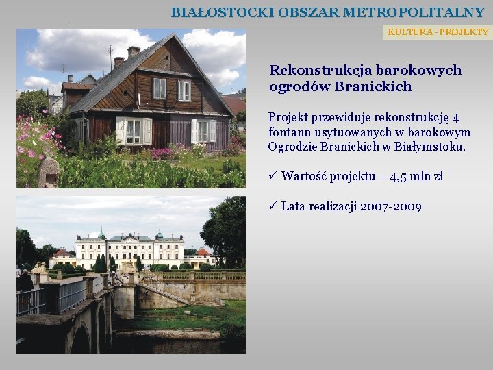 BIAŁOSTOCKI OBSZAR METROPOLITALNY KULTURA - PROJEKTY Rekonstrukcja barokowych ogrodów Branickich Projekt przewiduje rekonstrukcję 4
