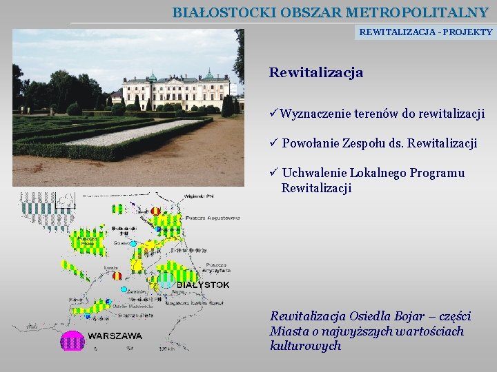 BIAŁOSTOCKI OBSZAR METROPOLITALNY REWITALIZACJA - PROJEKTY Rewitalizacja üWyznaczenie terenów do rewitalizacji ü Powołanie Zespołu