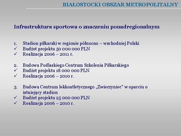 BIAŁOSTOCKI OBSZAR METROPOLITALNY Infrastruktura sportowa o znaczeniu ponadregionalnym 1. ü ü Stadion piłkarski w