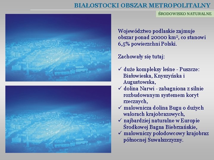 BIAŁOSTOCKI OBSZAR METROPOLITALNY ŚRODOWISKO NATURALNE Województwo podlaskie zajmuje obszar ponad 20000 km 2, co