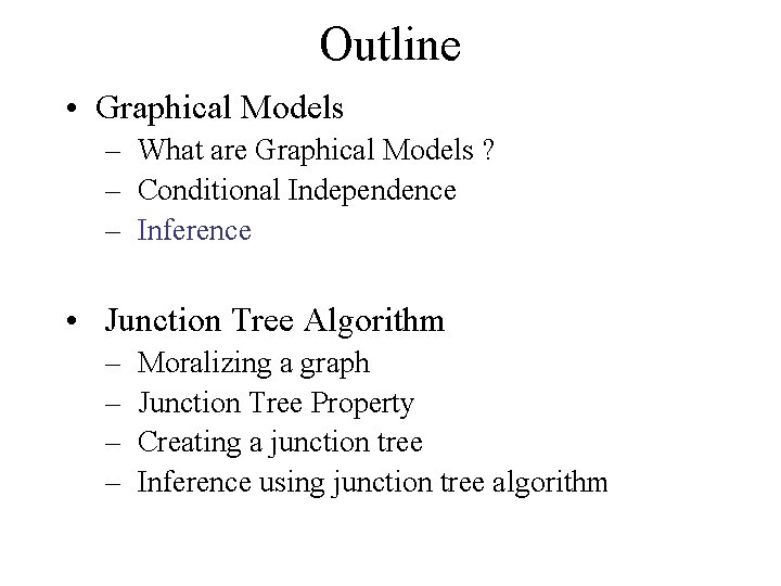 Outline • Graphical Models – What are Graphical Models ? – Conditional Independence –