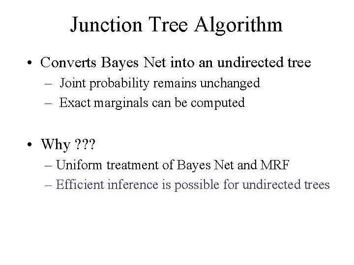 Junction Tree Algorithm • Converts Bayes Net into an undirected tree – Joint probability