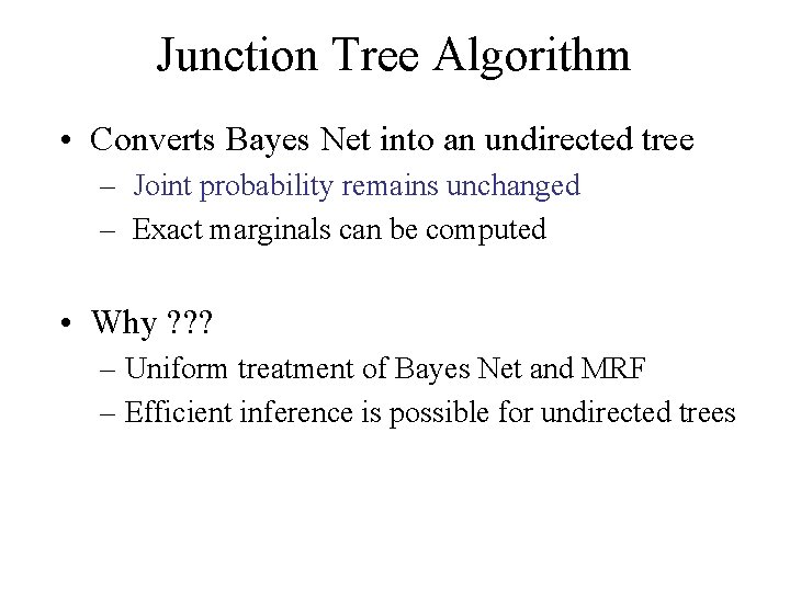Junction Tree Algorithm • Converts Bayes Net into an undirected tree – Joint probability