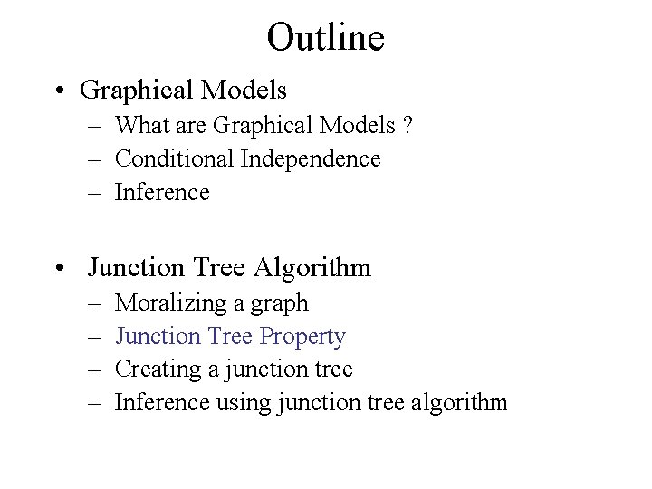 Outline • Graphical Models – What are Graphical Models ? – Conditional Independence –