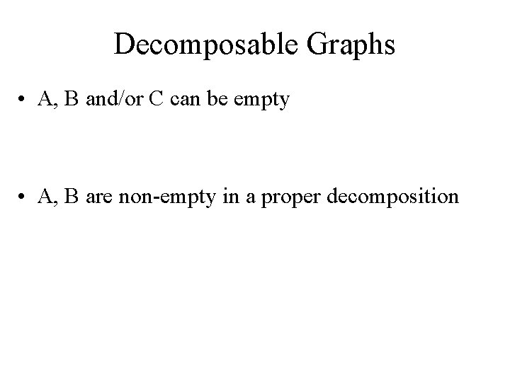 Decomposable Graphs • A, B and/or C can be empty • A, B are