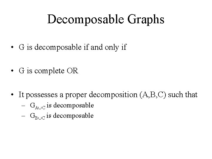 Decomposable Graphs • G is decomposable if and only if • G is complete