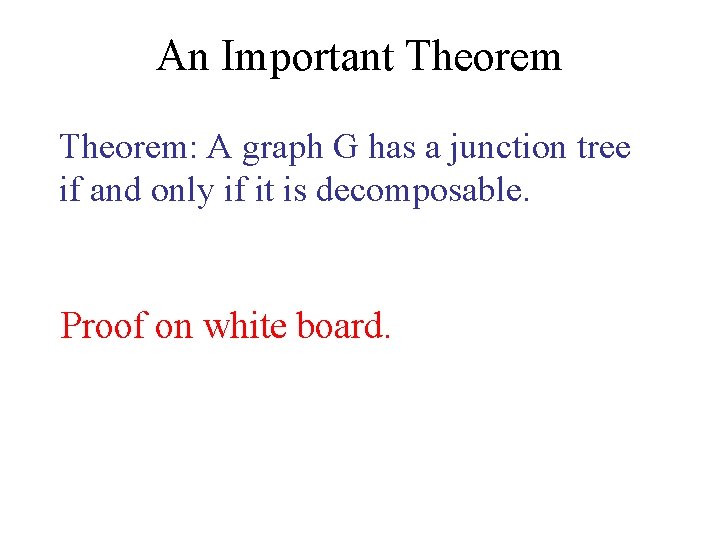 An Important Theorem: A graph G has a junction tree if and only if