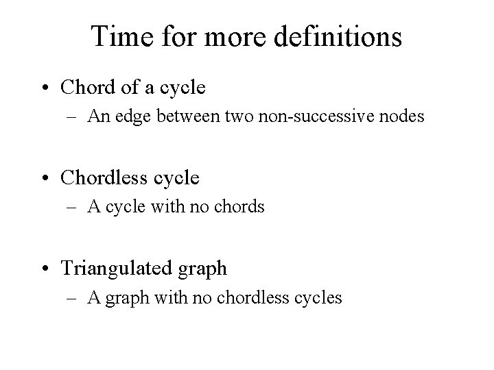Time for more definitions • Chord of a cycle – An edge between two