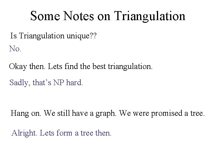 Some Notes on Triangulation Is Triangulation unique? ? No. Okay then. Lets find the
