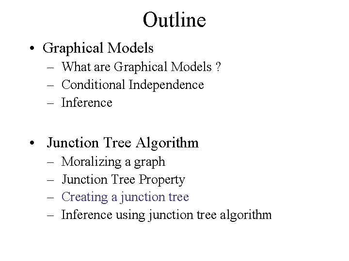 Outline • Graphical Models – What are Graphical Models ? – Conditional Independence –