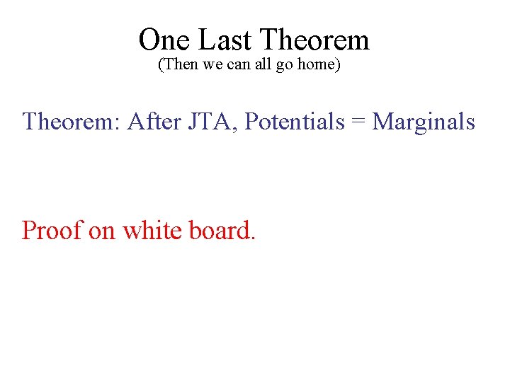 One Last Theorem (Then we can all go home) Theorem: After JTA, Potentials =