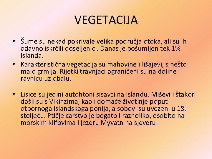 VEGETACIJA • Šume su nekad pokrivale velika područja otoka, ali su ih odavno iskrčili