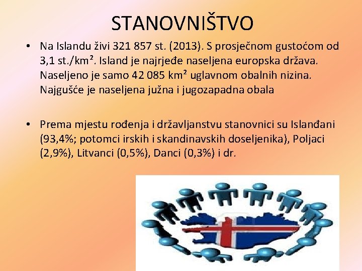 STANOVNIŠTVO • Na Islandu živi 321 857 st. (2013). S prosječnom gustoćom od 3,