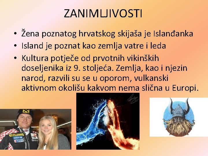 ZANIMLJIVOSTI • Žena poznatog hrvatskog skijaša je Islanđanka • Island je poznat kao zemlja