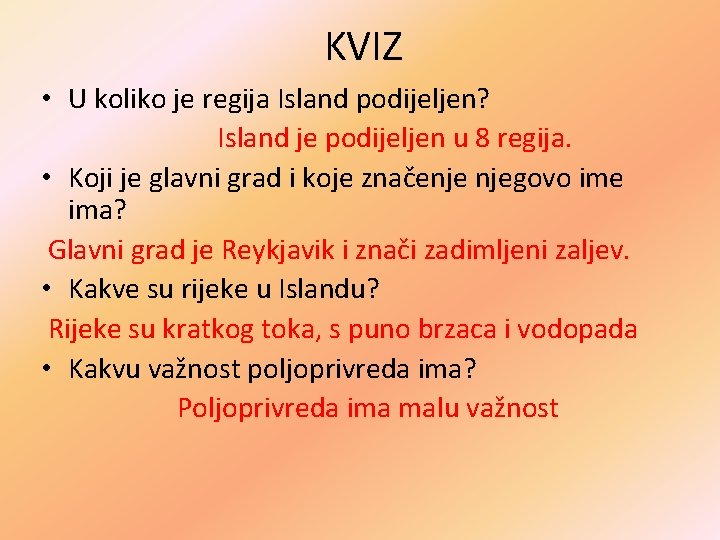 KVIZ • U koliko je regija Island podijeljen? Island je podijeljen u 8 regija.