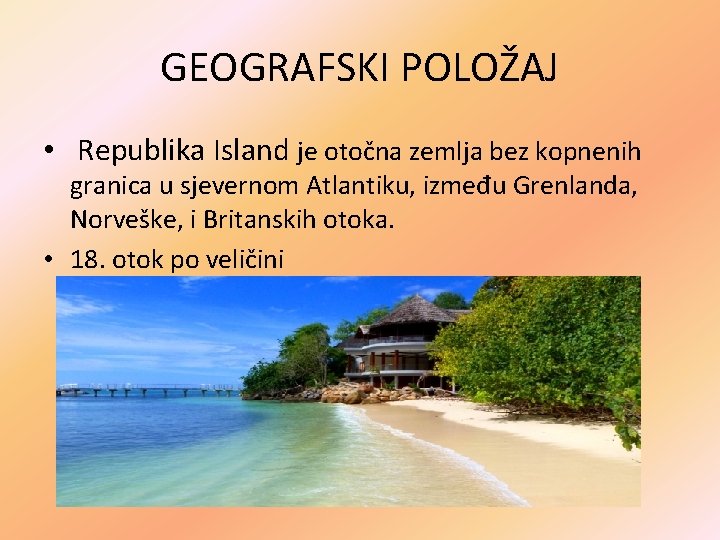 GEOGRAFSKI POLOŽAJ • Republika Island je otočna zemlja bez kopnenih granica u sjevernom Atlantiku,