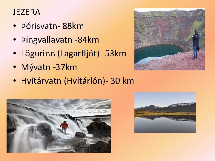 JEZERA • Þórisvatn- 88 km • Þingvallavatn -84 km • Lögurinn (Lagarfljót)- 53 km